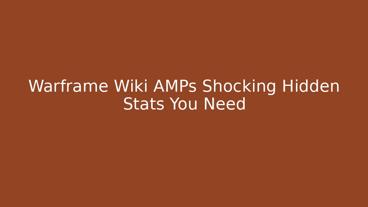 Warframe Wiki AMPs Shocking Hidden Stats You Need