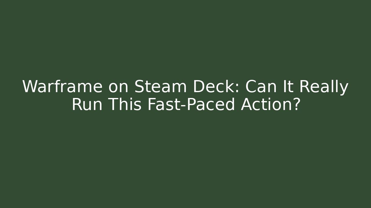 Warframe on Steam Deck: Can It Really Run This Fast-Paced Action?