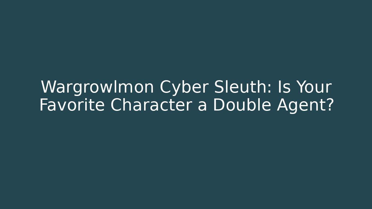 Wargrowlmon Cyber Sleuth: Is Your Favorite Character a Double Agent?