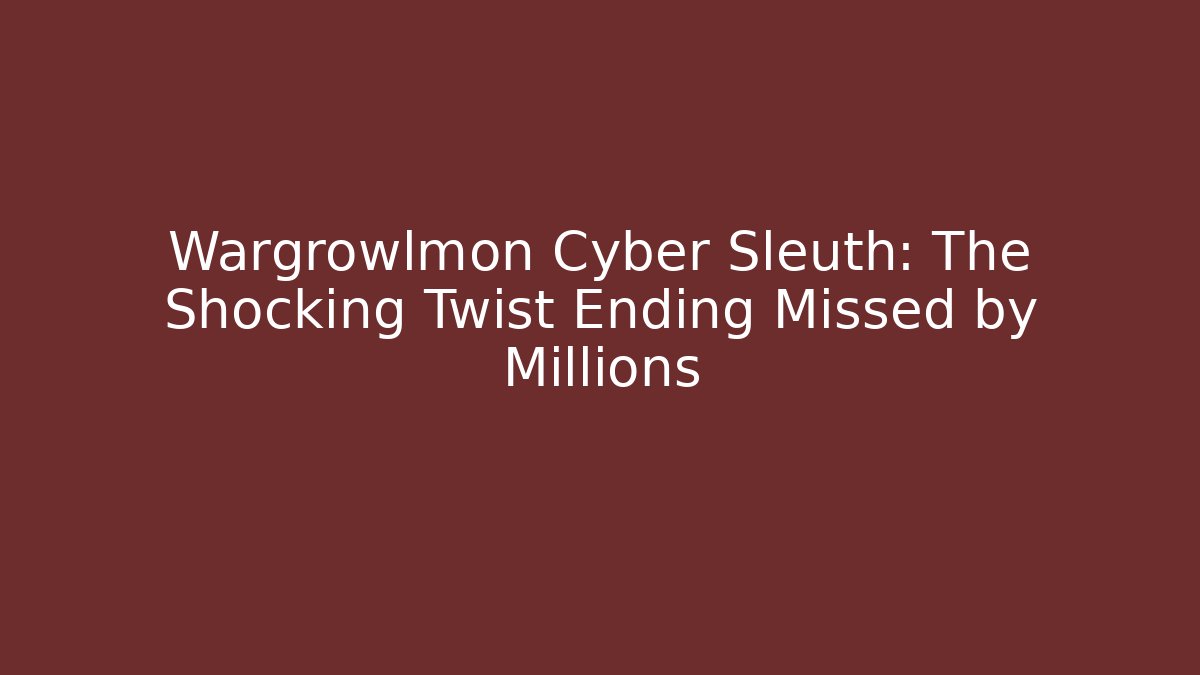 Wargrowlmon Cyber Sleuth: The Shocking Twist Ending Missed by Millions