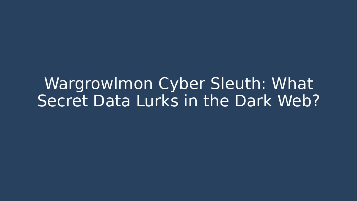Wargrowlmon Cyber Sleuth: What Secret Data Lurks in the Dark Web?