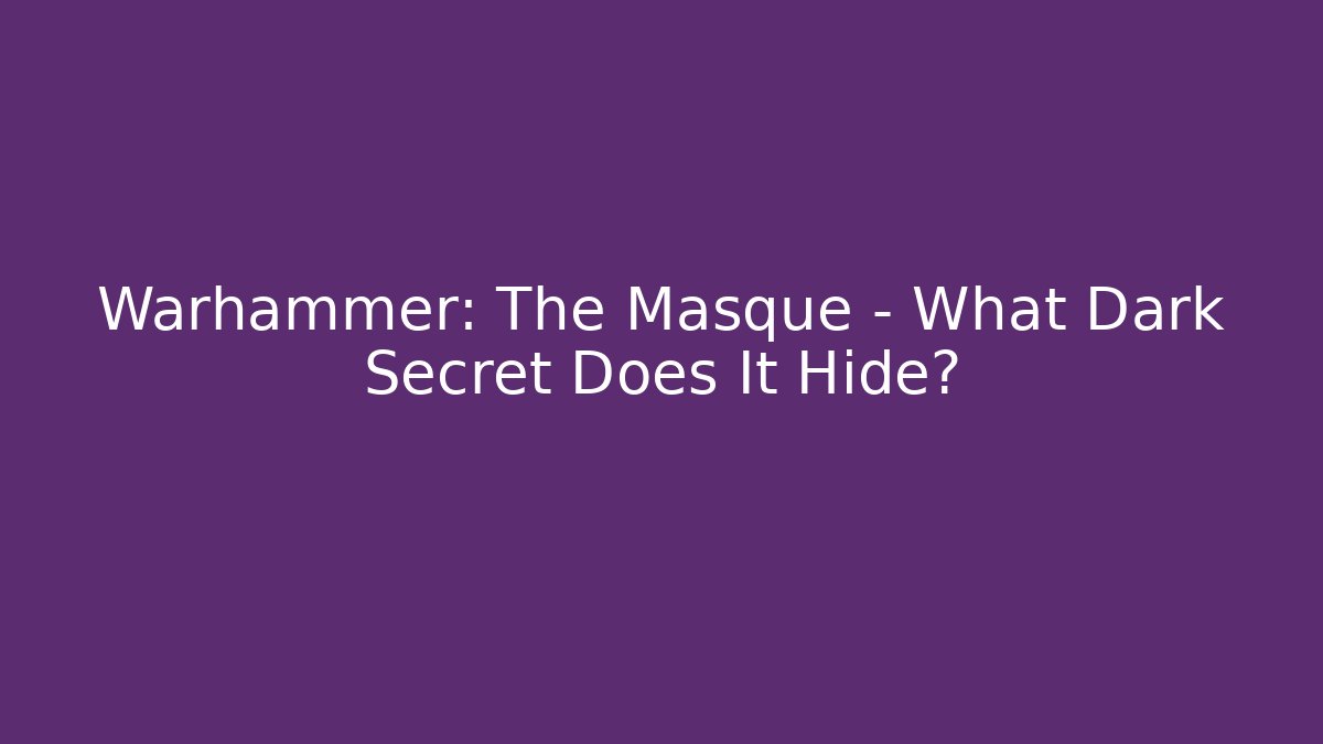 Warhammer: The Masque - What Dark Secret Does It Hide?