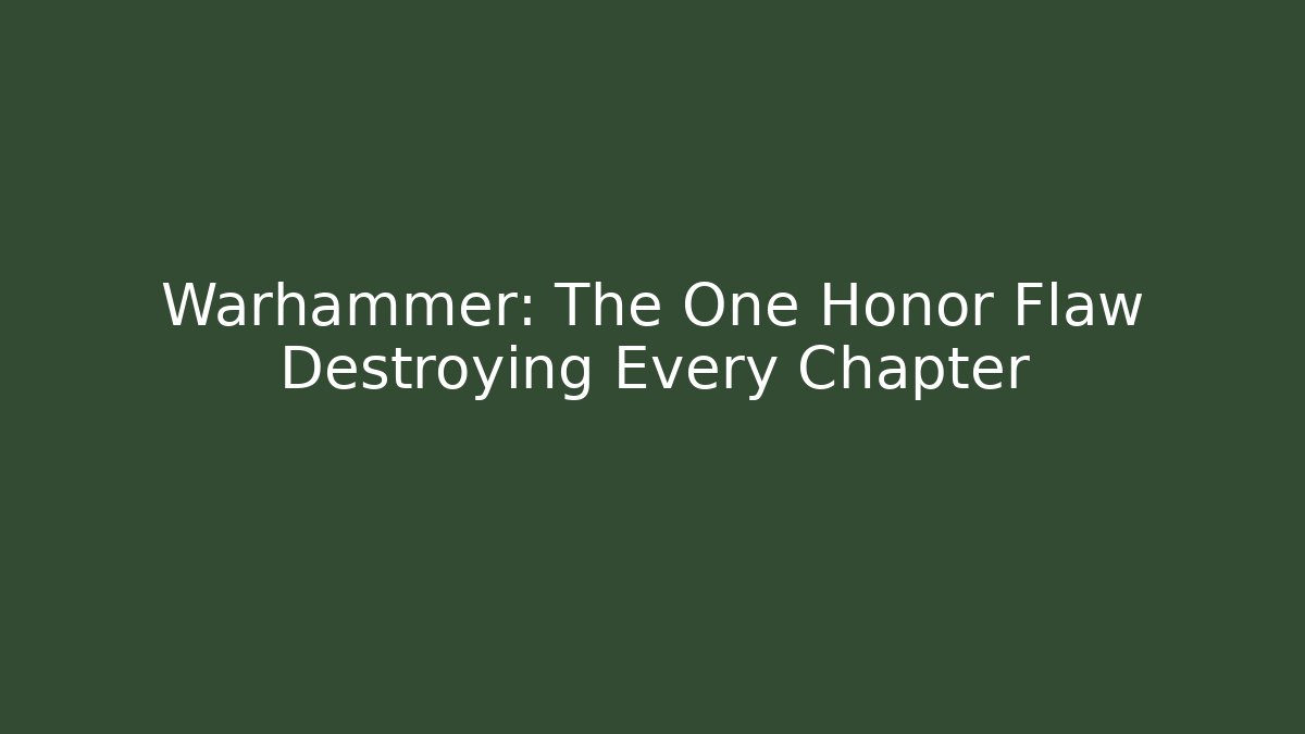 Warhammer: The One Honor Flaw Destroying Every Chapter