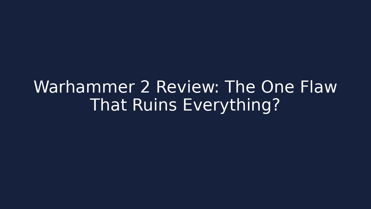 Warhammer 2 Review: The One Flaw That Ruins Everything?