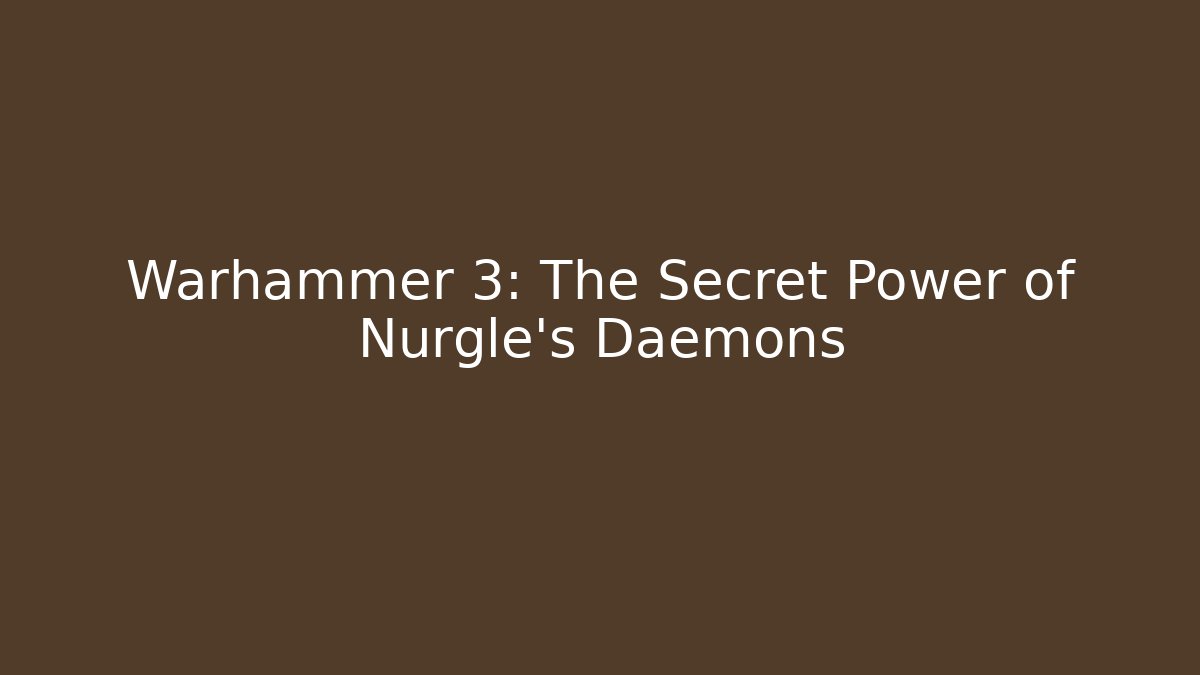Warhammer 3: The Secret Power of Nurgle's Daemons