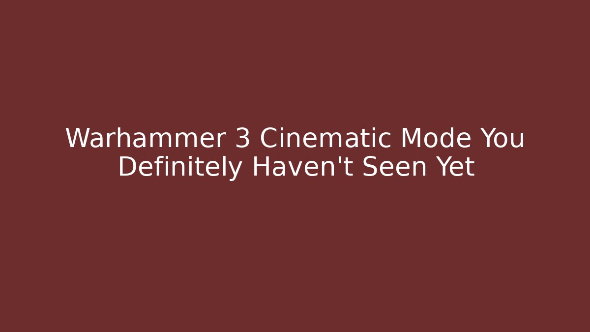 Warhammer 3 Cinematic Mode You Definitely Haven't Seen Yet - Critter Realm
