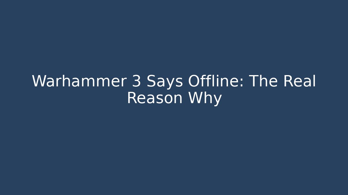 Warhammer 3 Says Offline: The Real Reason Why - Critter Realm