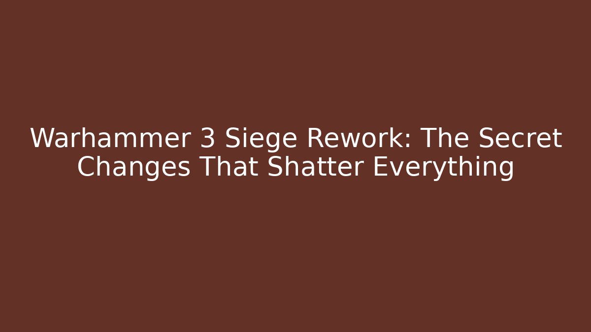 Warhammer 3 Siege Rework: The Secret Changes That Shatter Everything