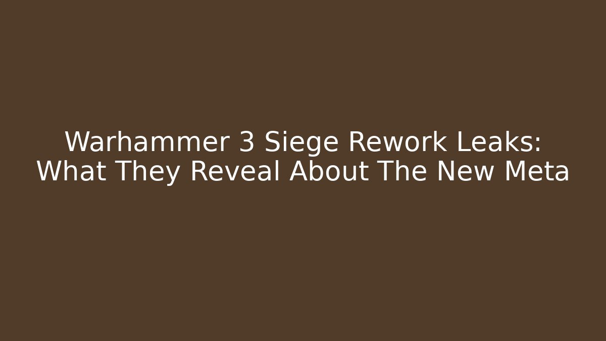 Warhammer 3 Siege Rework Leaks: What They Reveal About The New Meta