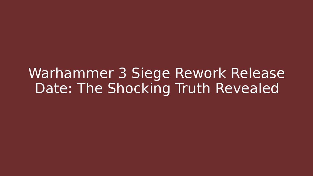 Warhammer 3 Siege Rework Release Date: The Shocking Truth Revealed - Critter Realm