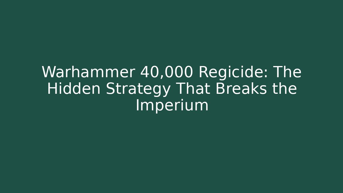 Warhammer 40,000 Regicide: The Hidden Strategy That Breaks the Imperium