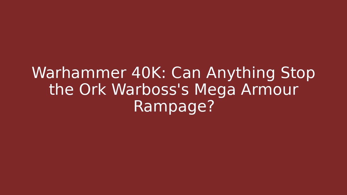 Warhammer 40K: Can Anything Stop the Ork Warboss's Mega Armour Rampage?