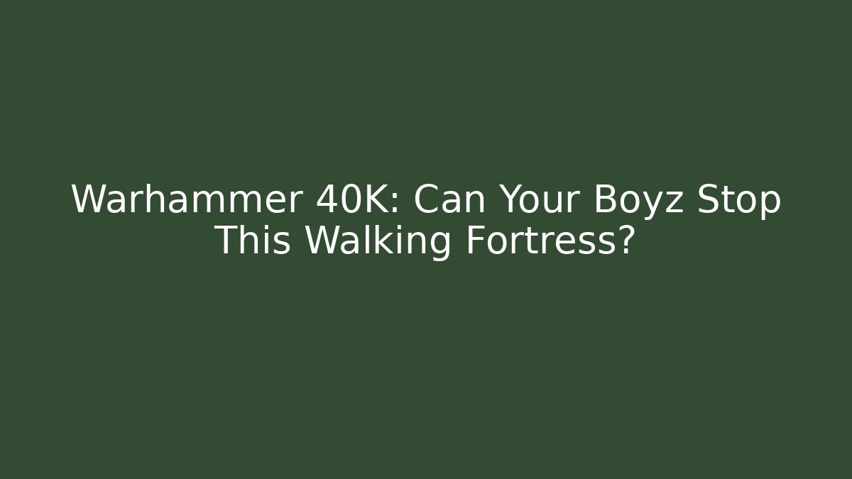 Warhammer 40K: Can Your Boyz Stop This Walking Fortress?
