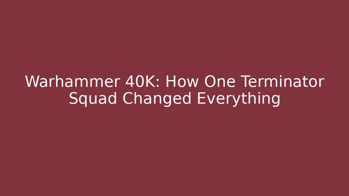 Warhammer 40K: How One Terminator Squad Changed Everything - Critter Realm