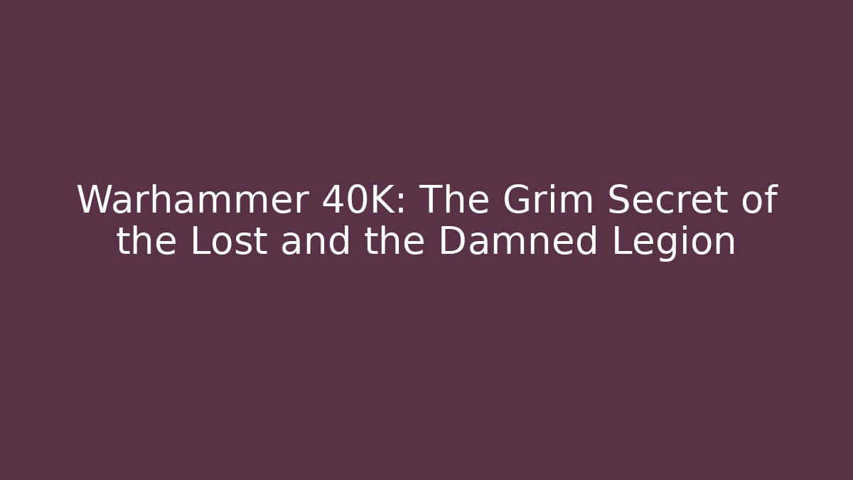 Warhammer 40K: The Grim Secret of the Lost and the Damned Legion - Critter Realm