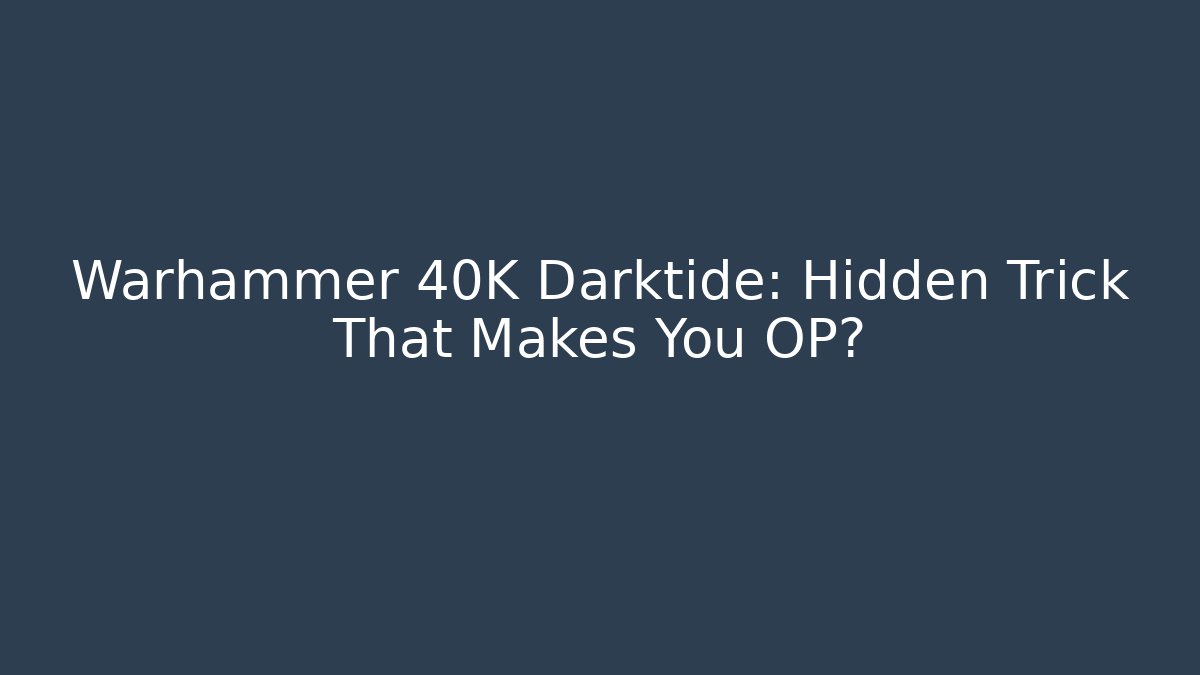 Warhammer 40K Darktide: Hidden Trick That Makes You OP?