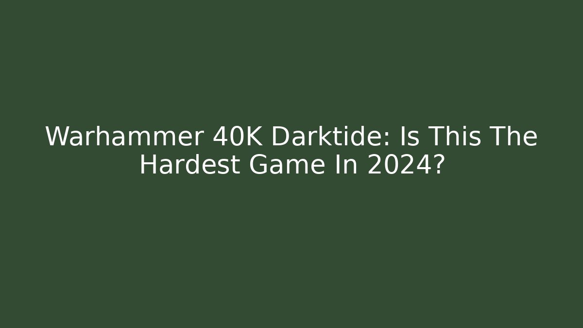 Warhammer 40K Darktide: Is This The Hardest Game In 2024?