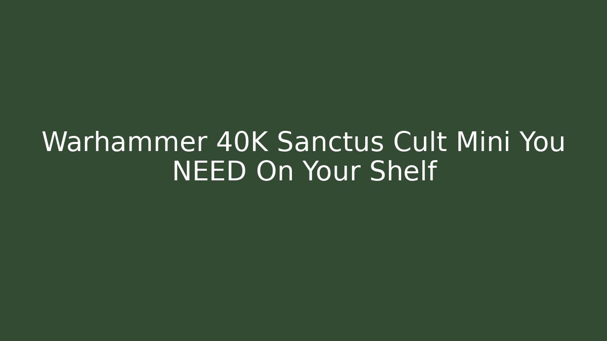Warhammer 40K Sanctus Cult Mini You NEED On Your Shelf