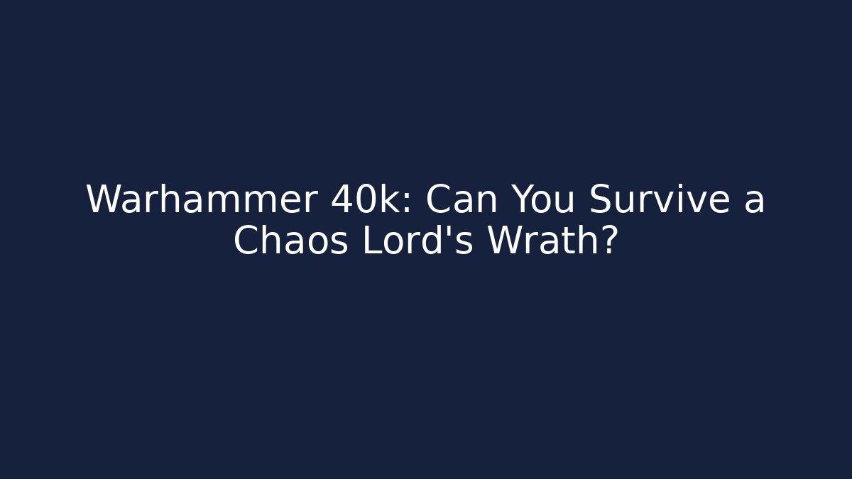 Warhammer 40k: Can You Survive a Chaos Lord's Wrath?