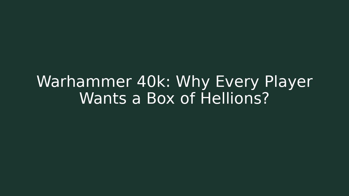 Warhammer 40k: Why Every Player Wants a Box of Hellions? - Critter Realm
