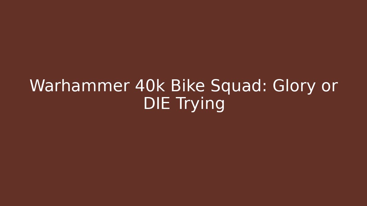 Warhammer 40k Bike Squad: Glory or DIE Trying