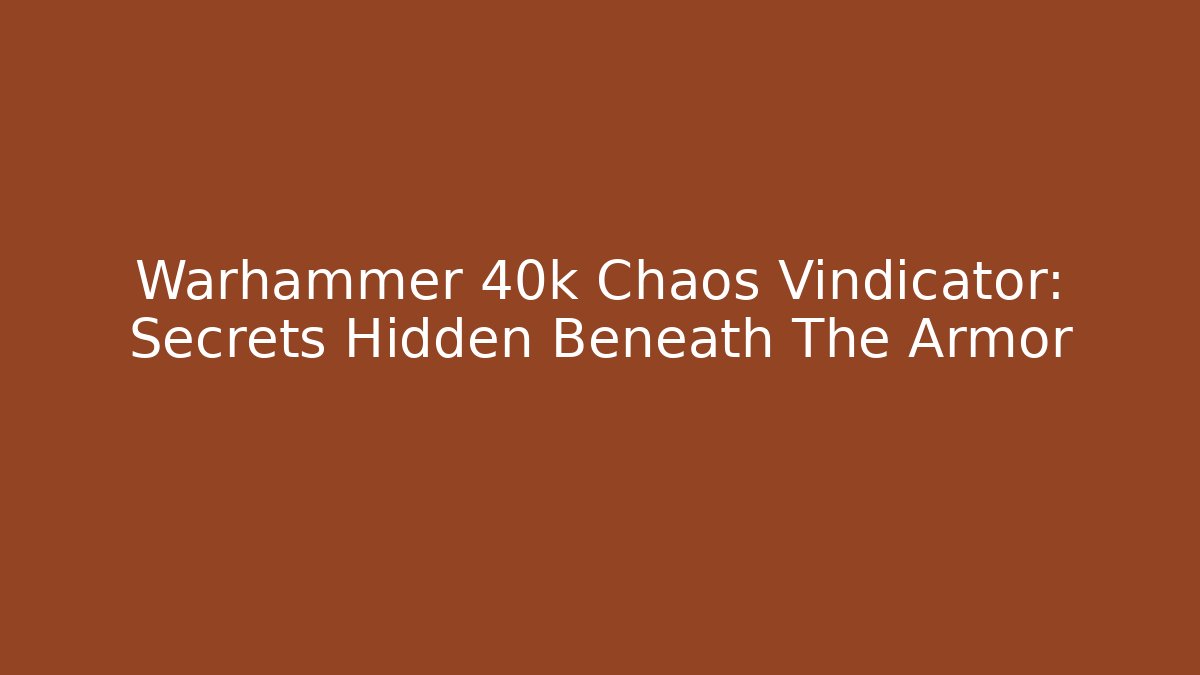 Warhammer 40k Chaos Vindicator: Secrets Hidden Beneath The Armor