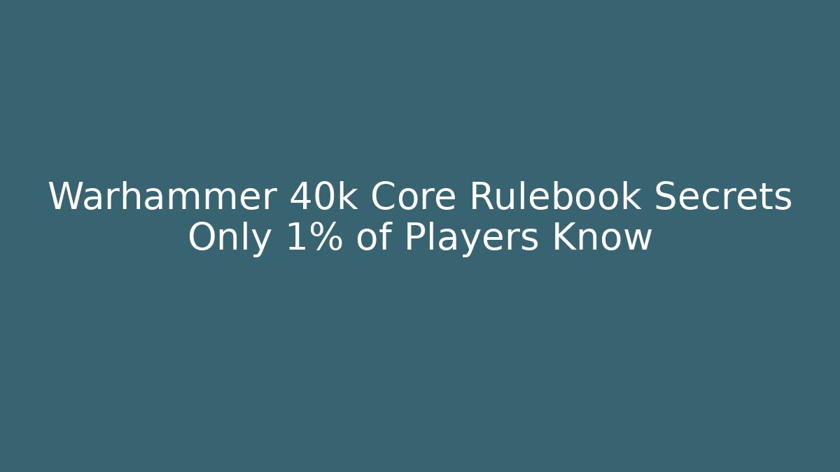 Warhammer 40k Core Rulebook Secrets Only 1% of Players Know - Critter Realm