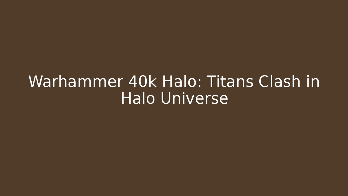 Warhammer 40k Halo: Titans Clash in Halo Universe