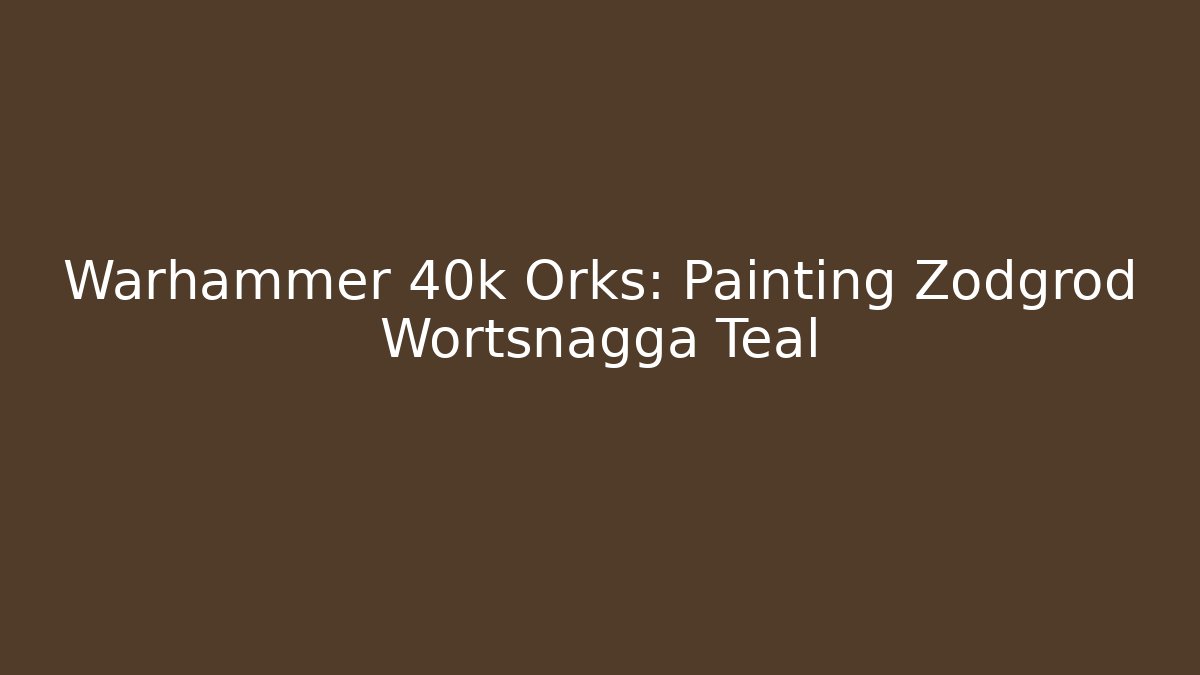 Warhammer 40k Orks: Painting Zodgrod Wortsnagga Teal