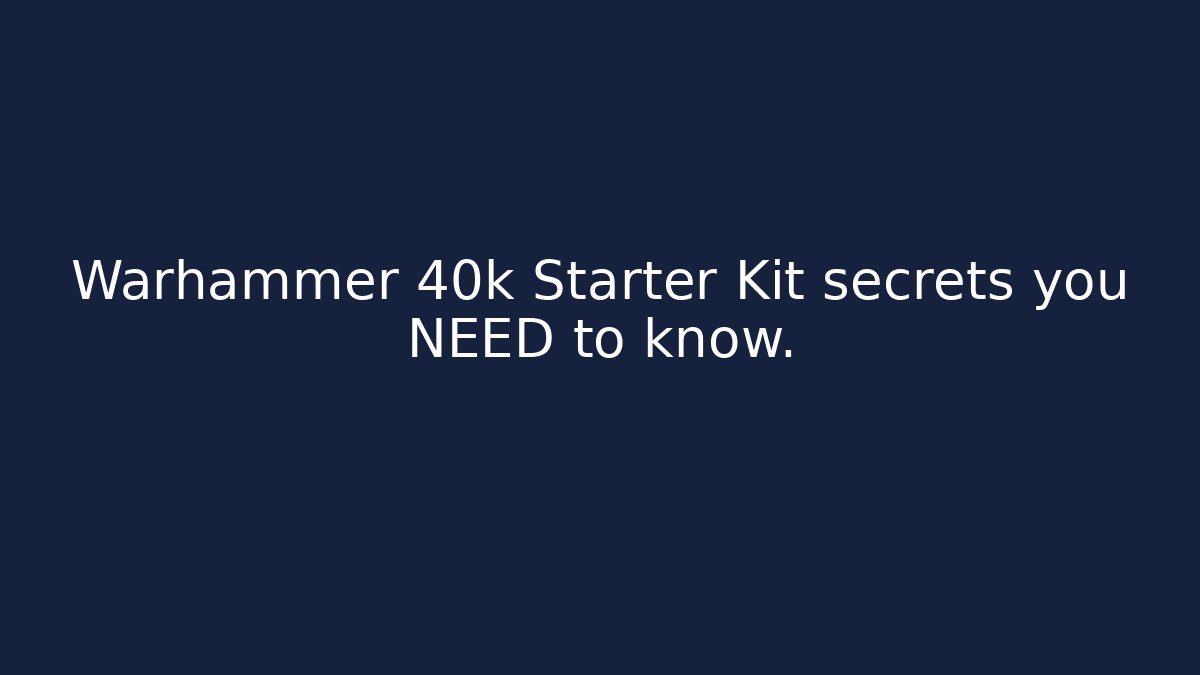 Warhammer 40k Starter Kit secrets you NEED to know.