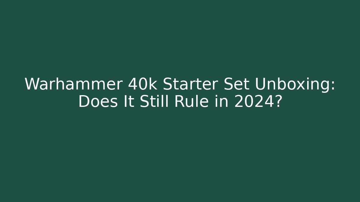Warhammer 40k Starter Set Unboxing: Does It Still Rule in 2024? - Critter Realm