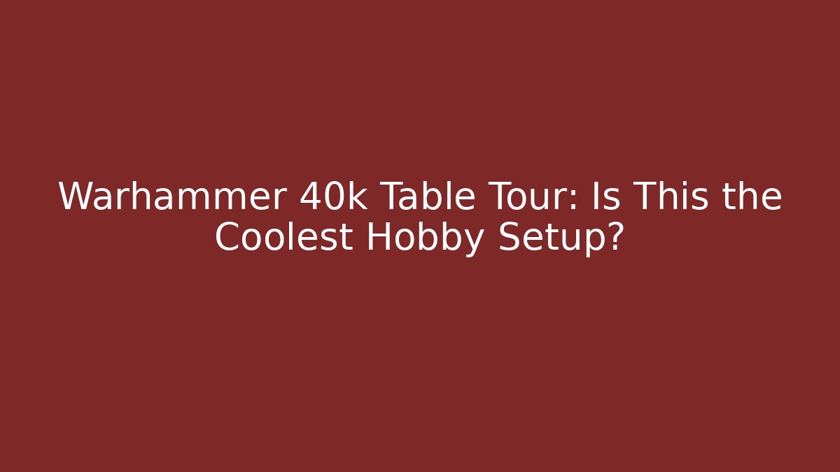 Warhammer 40k Table Tour: Is This the Coolest Hobby Setup? - Critter Realm