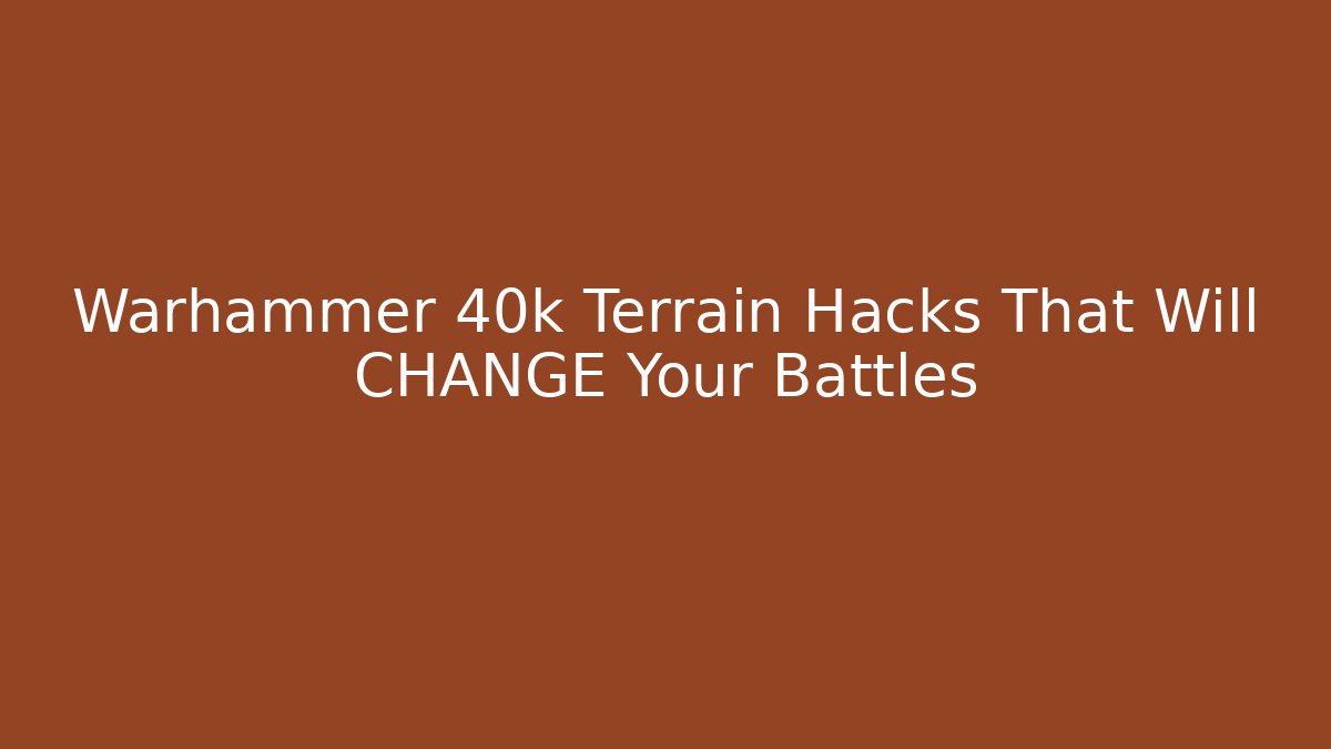 Warhammer 40k Terrain Hacks That Will CHANGE Your Battles - Critter Realm