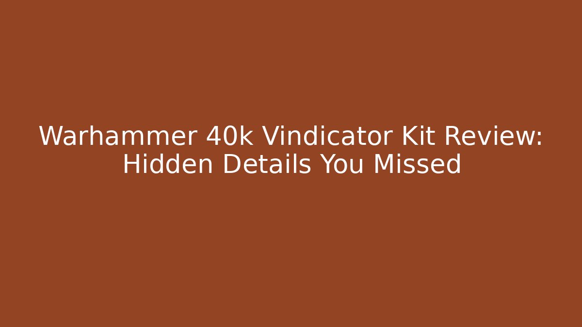 Warhammer 40k Vindicator Kit Review: Hidden Details You Missed