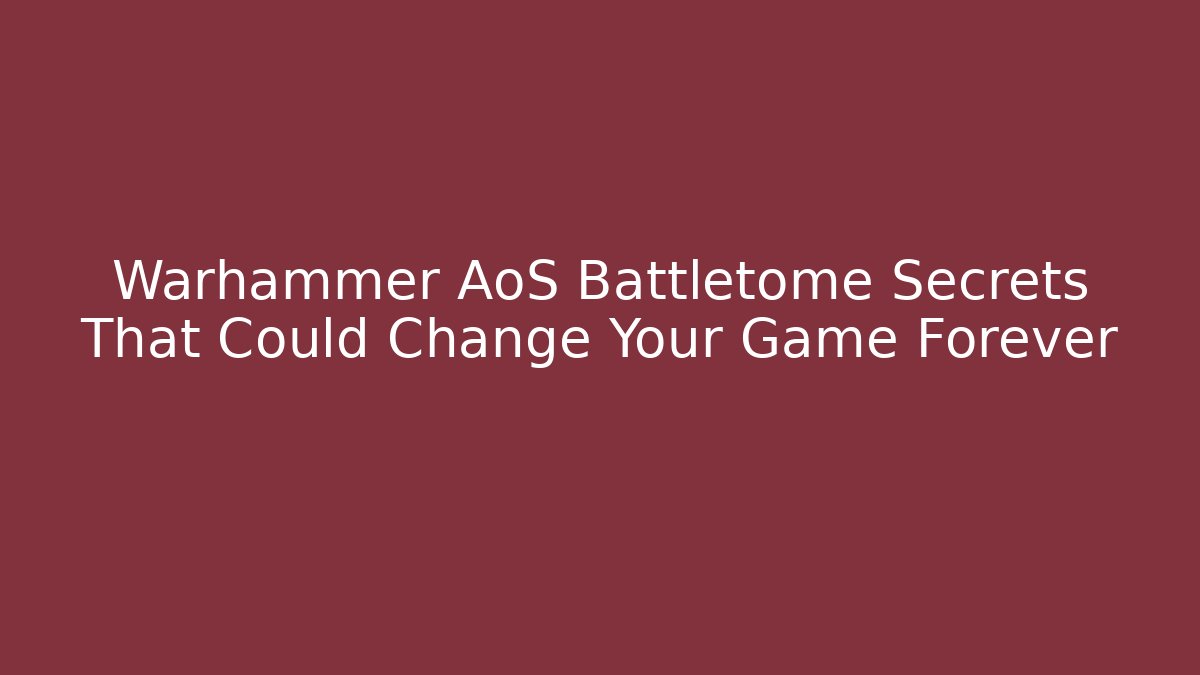 Warhammer AoS Battletome Secrets That Could Change Your Game Forever