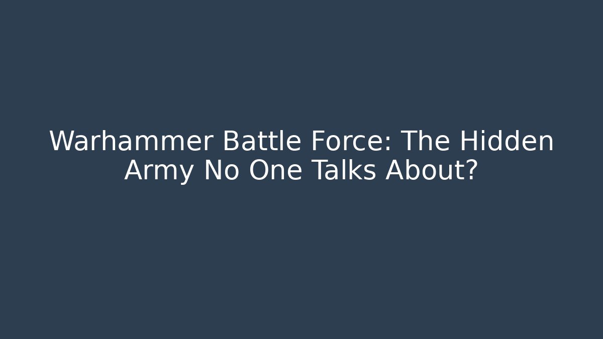 Warhammer Battle Force: The Hidden Army No One Talks About?