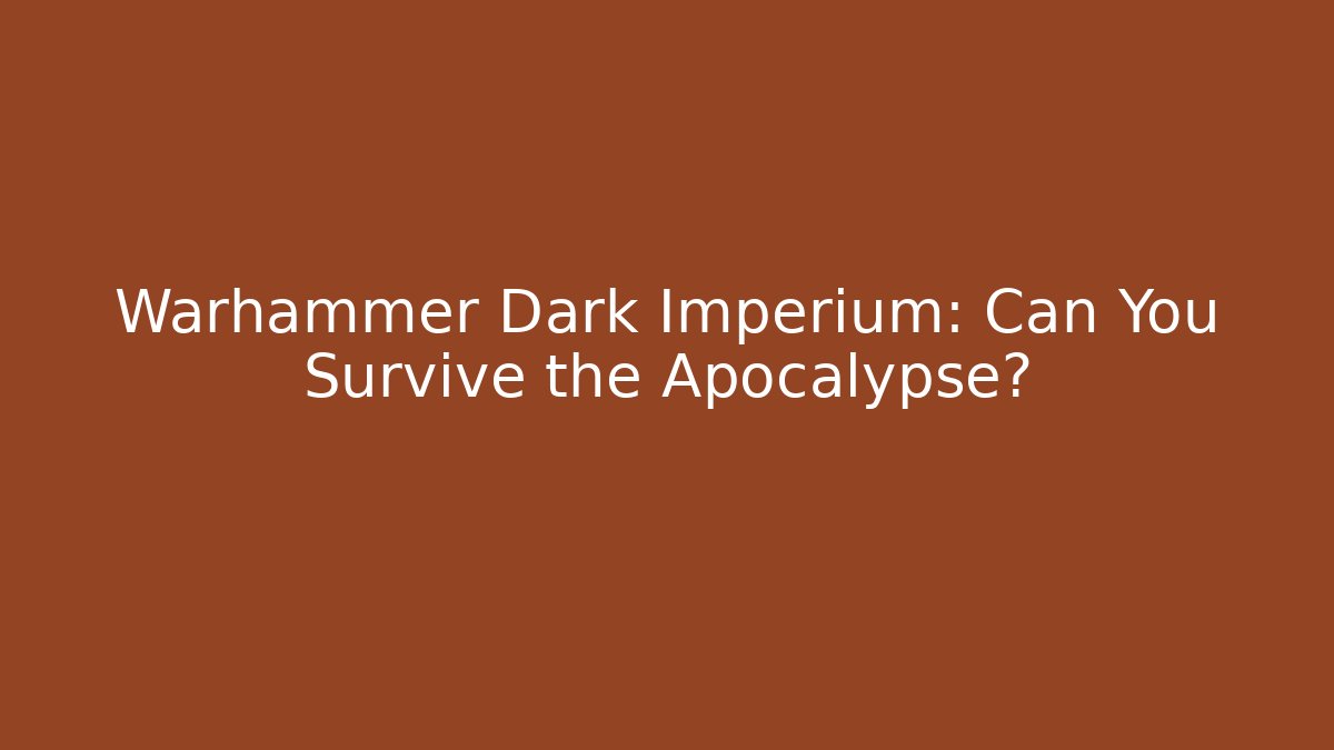 Warhammer Dark Imperium: Can You Survive the Apocalypse?