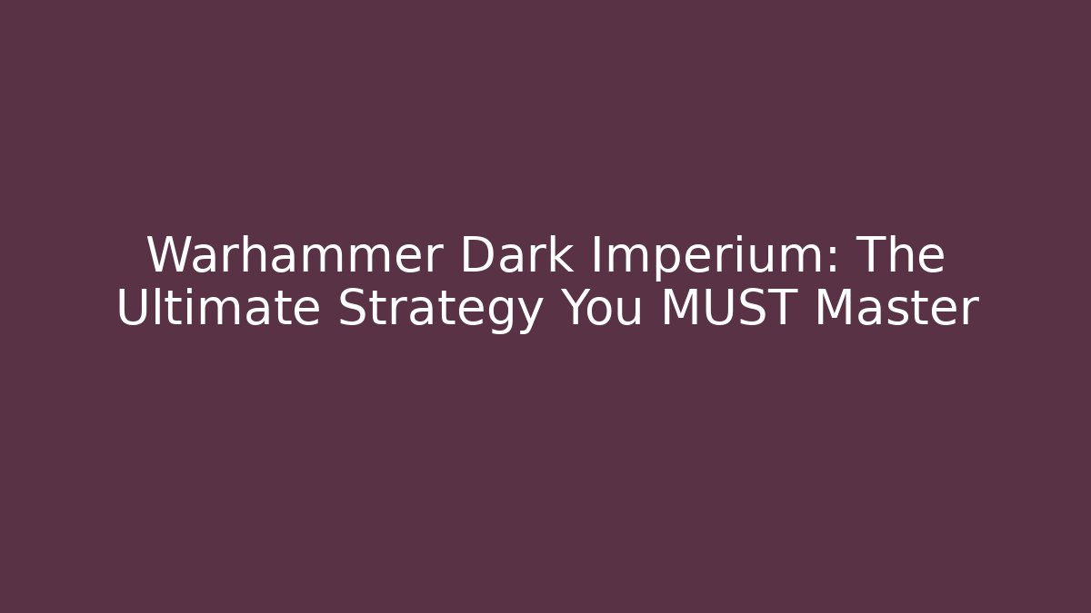 Warhammer Dark Imperium: The Ultimate Strategy You MUST Master