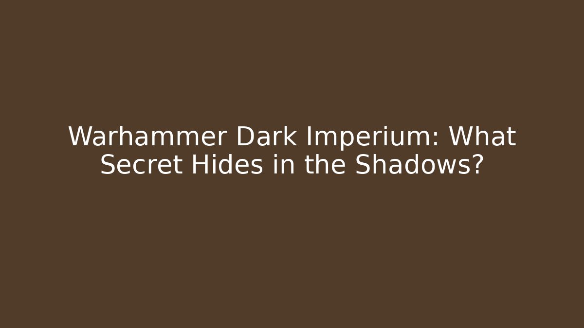 Warhammer Dark Imperium: What Secret Hides in the Shadows?