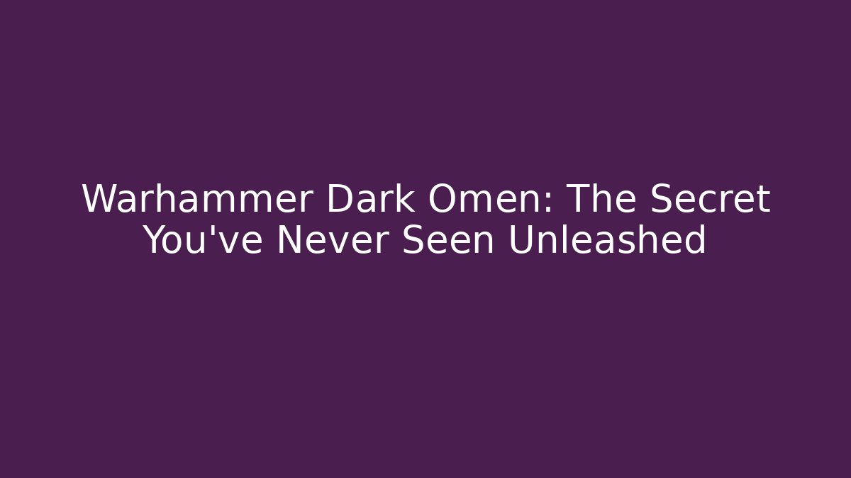 Warhammer Dark Omen: The Secret You've Never Seen Unleashed - Critter Realm