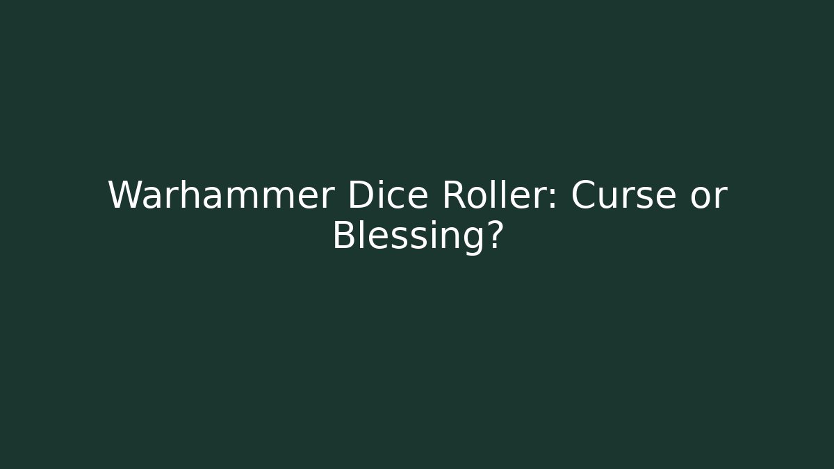 Warhammer Dice Roller: Curse or Blessing? - Critter Realm
