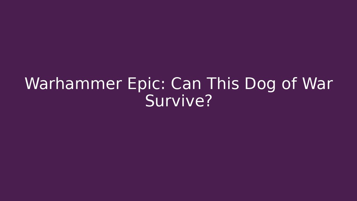 Warhammer Epic: Can This Dog of War Survive?