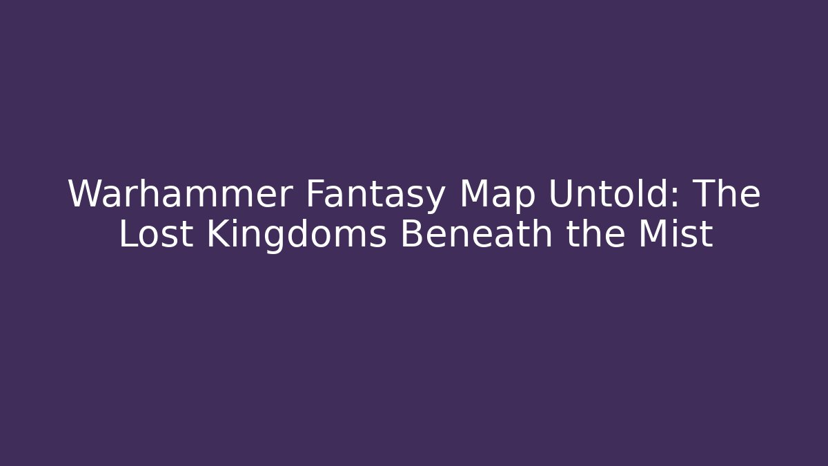Warhammer Fantasy Map Untold: The Lost Kingdoms Beneath the Mist - Critter Realm