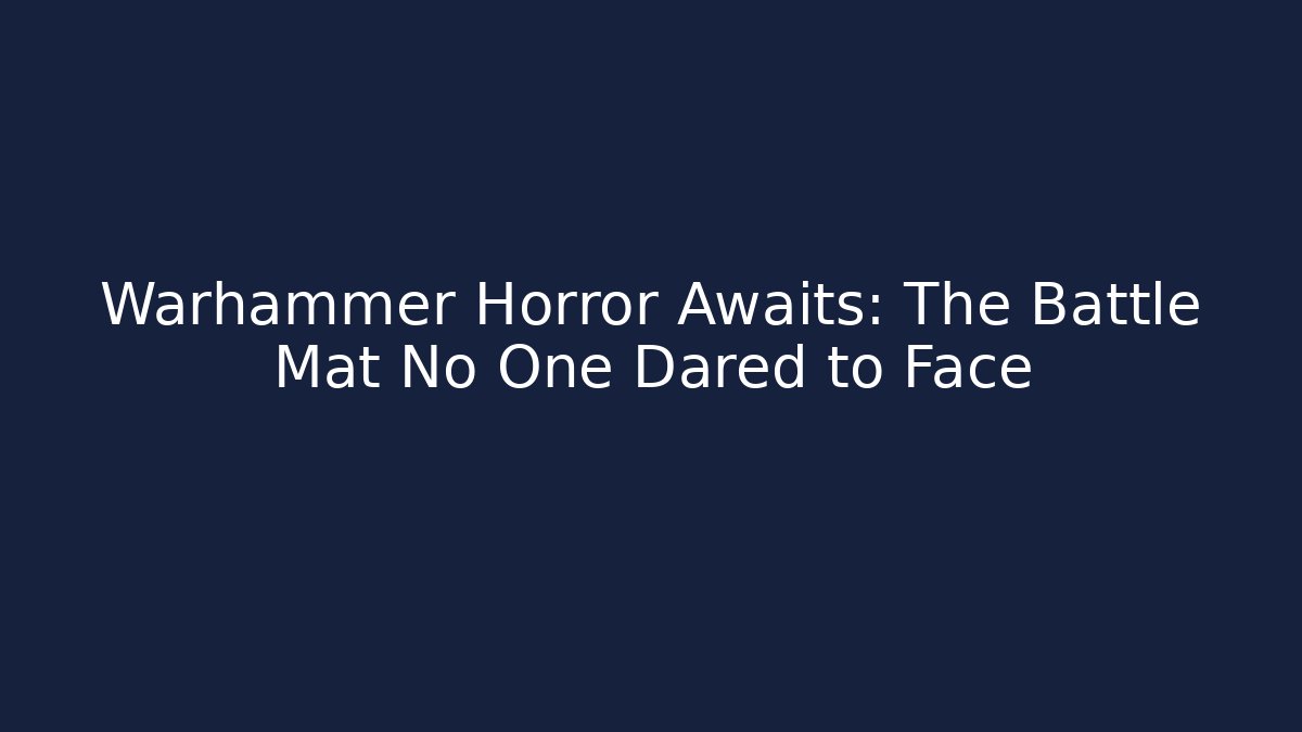 Warhammer Horror Awaits: The Battle Mat No One Dared to Face