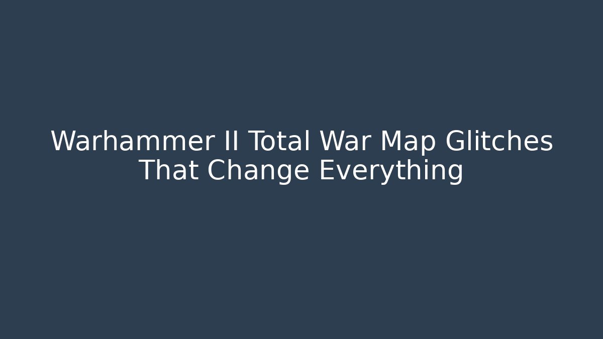 Warhammer II Total War Map Glitches That Change Everything - Critter Realm