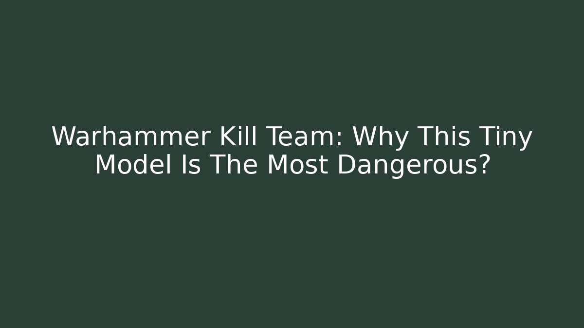 Warhammer Kill Team: Why This Tiny Model Is The Most Dangerous?