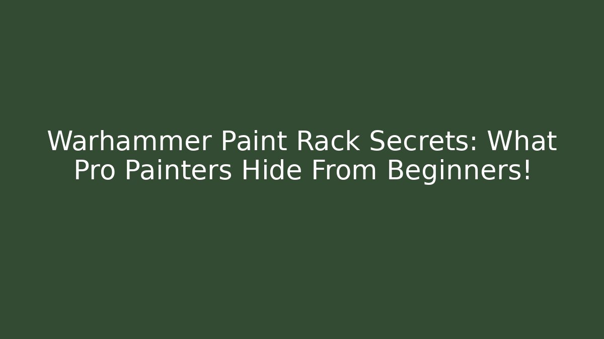 Warhammer Paint Rack Secrets: What Pro Painters Hide From Beginners!
