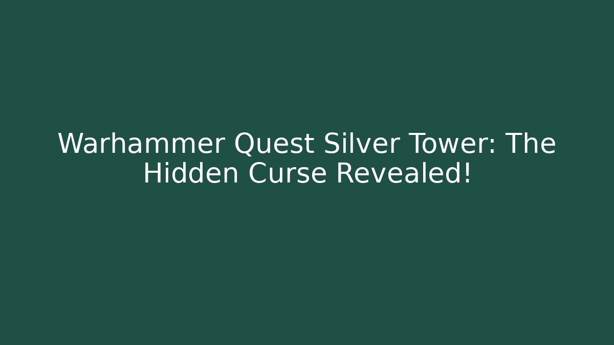 Warhammer Quest Silver Tower: The Hidden Curse Revealed! - Critter Realm