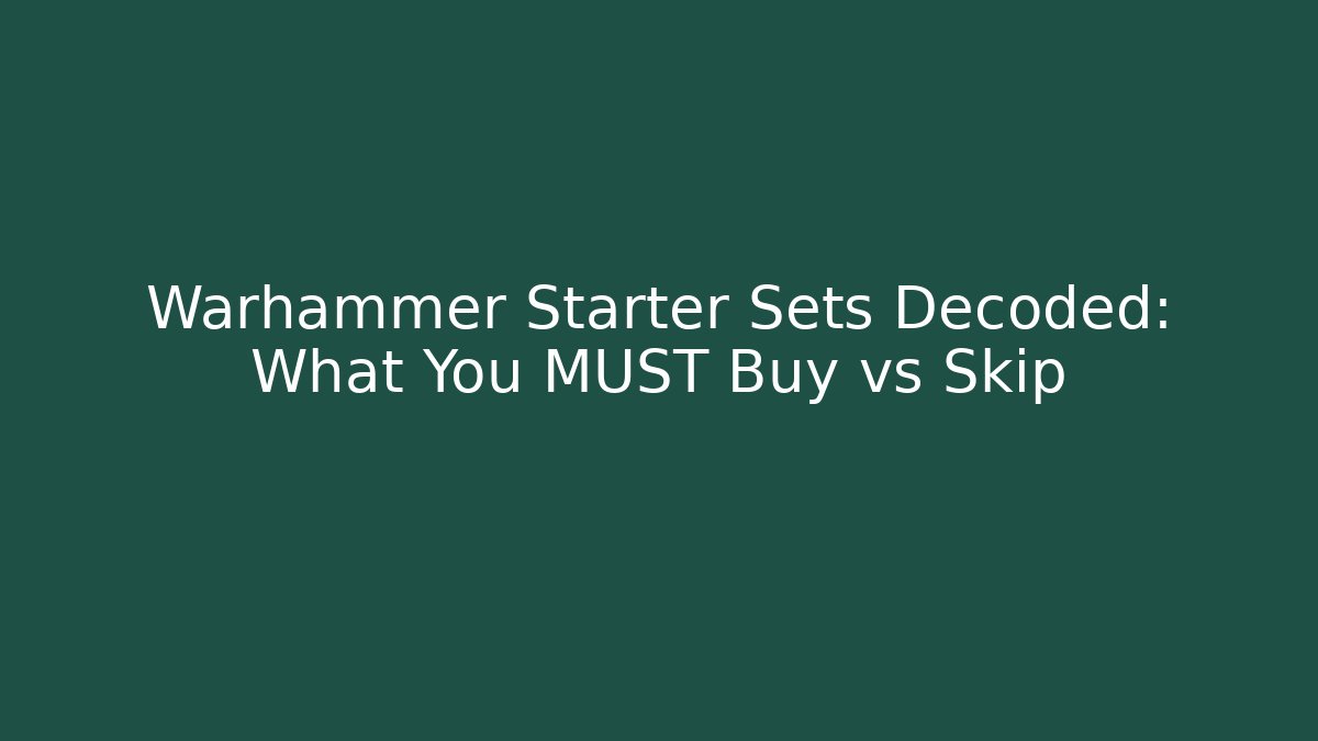 Warhammer Starter Sets Decoded: What You MUST Buy vs Skip - Critter Realm