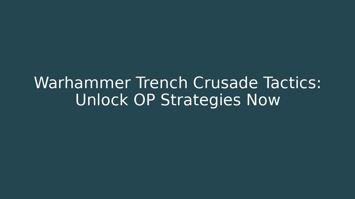 Warhammer Trench Crusade Tactics: Unlock OP Strategies Now - Critter Realm